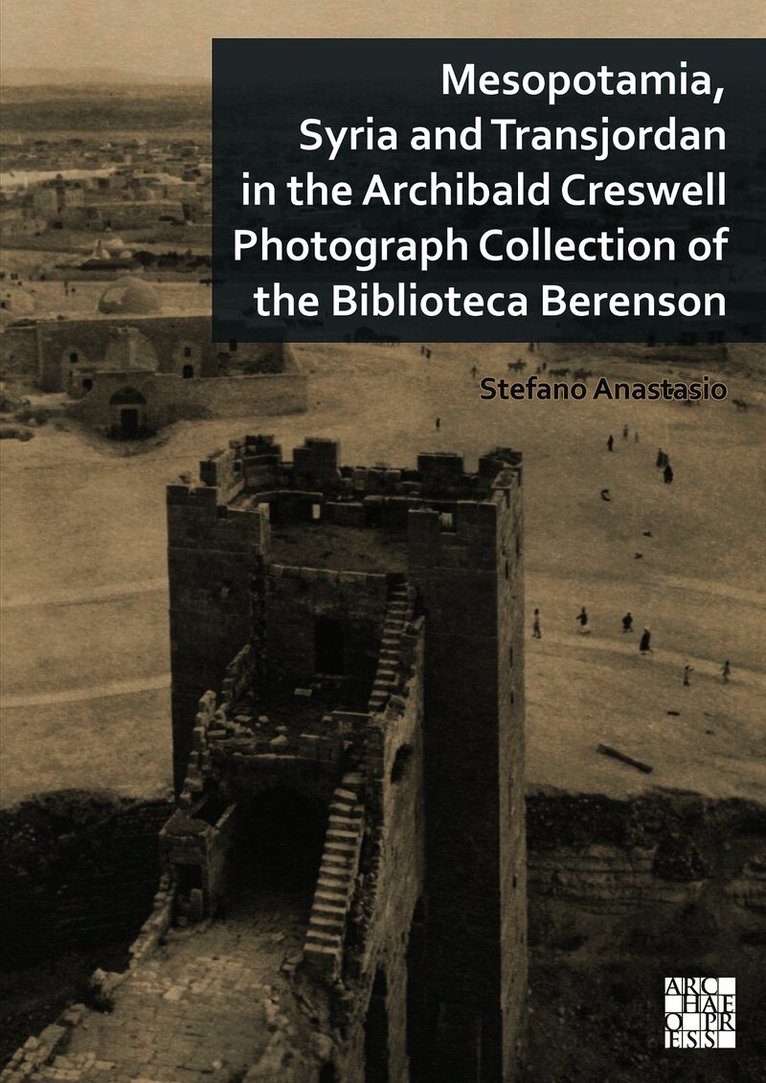 Mesopotamia, Syria and Transjordan in the Archibald Creswell Photograph Collection of the Biblioteca Berenson