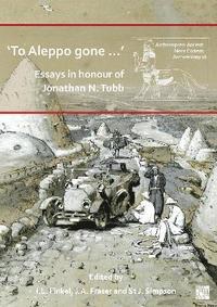 bokomslag To Aleppo gone : Essays in honour of Jonathan N. Tubb