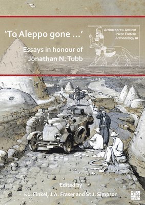 bokomslag 'To Aleppo gone ?': Essays in honour of Jonathan N. Tubb