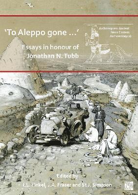 To Aleppo gone : Essays in honour of Jonathan N. Tubb 1