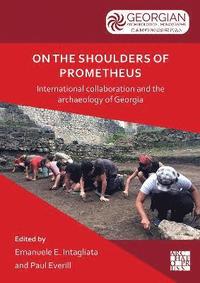 bokomslag On the Shoulders of Prometheus: International Collaboration and the Archaeology of Georgia