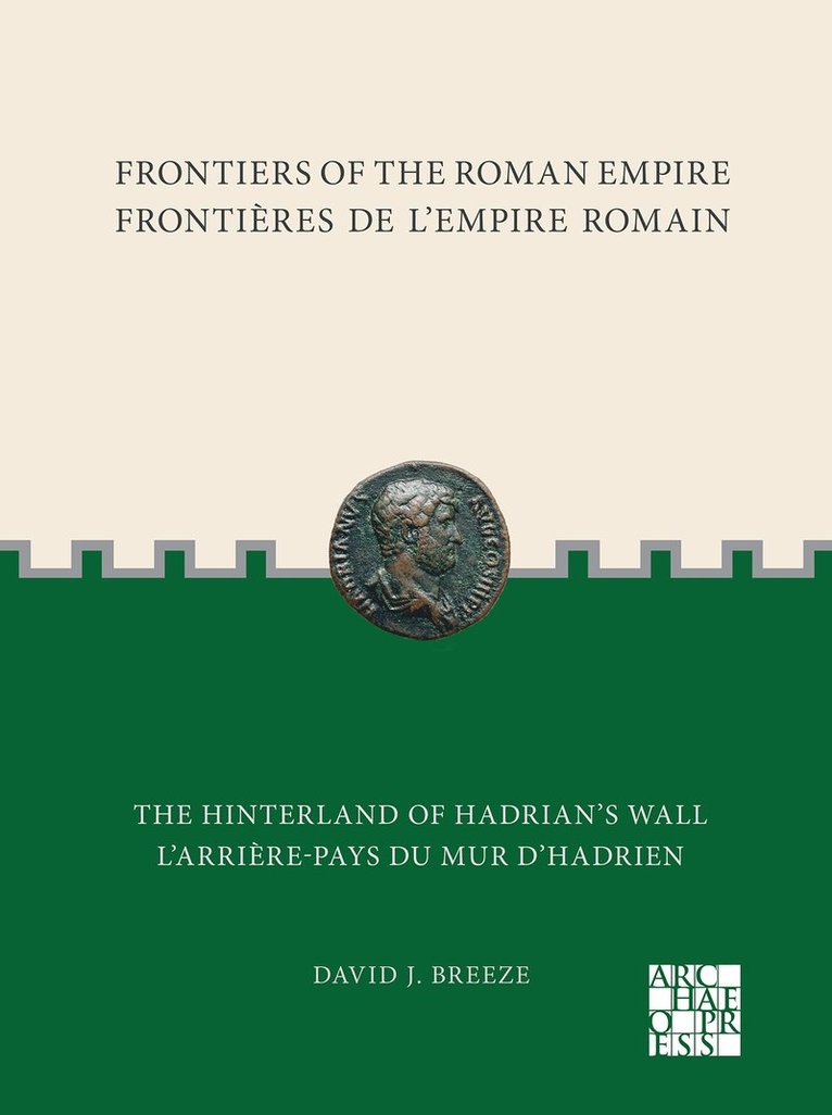 Frontiers of the Roman Empire: The Hinterland of Hadrian̕s Wall
