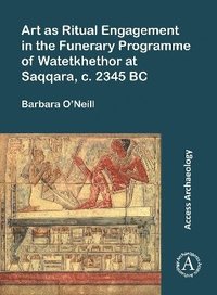 bokomslag Art as Ritual Engagement in the Funerary Programme of Watetkhethor at Saqqara, C. 2345 BC