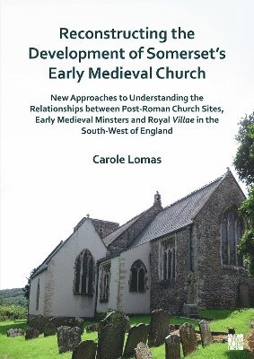 Reconstructing the Development of Somerset's Early Medieval Church 1