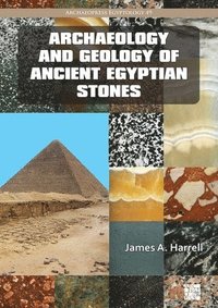 bokomslag Archaeology and Geology of Ancient Egyptian Stones