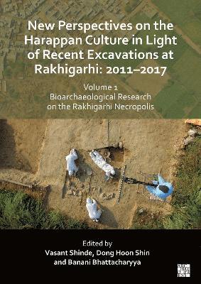 New Perspectives on the Harappan Culture in Light of Recent Excavations at Rakhigarhi 1