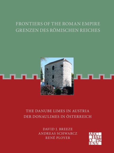 Andreas Schwarcz, René Ployer, David J. Breeze - Frontiers of the Roman Empire: The Danube Limes in Austria, Häftad