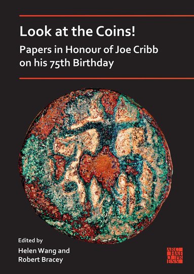 Helen Wang, Robert Bracey - Look at the Coins! Papers in Honour of Joe Cribb on His 75th Birthday, Häftad