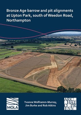 Bronze Age barrow and pit alignments at Upton Park, south of Weedon Road, Northampton 1