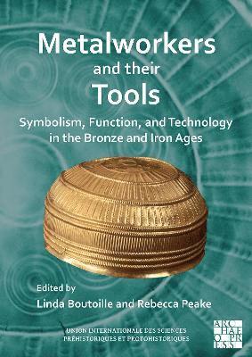 bokomslag Metalworkers and their Tools: Symbolism, Function, and Technology in the Bronze and Iron Ages