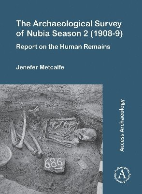 Jenefer Metcalfe, University of Manchester) Metcalfe, Jenefer (Lecturer in Biomedical Egyptology - Archaeological Survey of Nubia Season 2 (1908-9), Häftad