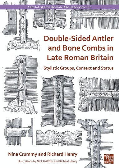 Nina Crummy, Richard Henry - Double-Sided Antler and Bone Combs in Late Roman Britain, Häftad