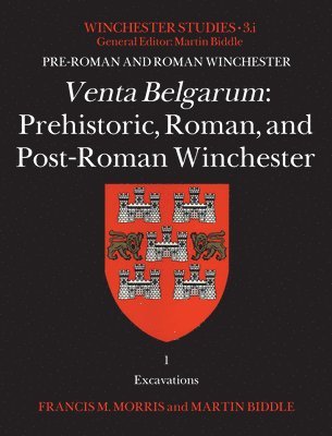 Francis M. Morris, Martin Biddle, Francis M. (Archaeological Research Services) Morris, Cambridge / Winchester Research Unit) Biddle, Professor Martin, CBE, FBA (Emeritus Fellow / Honorary Fellow / Director, Hertford College, Oxford / Pembroke College - Venta Belgarum, Inbunden