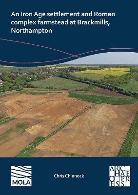 bokomslag An Iron Age Settlement and Roman Complex Farmstead at Brackmills, Northampton