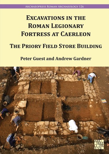 Peter Guest, Andrew Gardner - Excavations in the Roman Legionary Fortress at Caerleon, Häftad