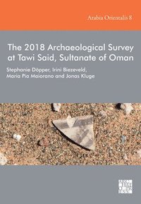bokomslag 2018 Archaeological Survey at Tawi Said, Sultanate of Oman