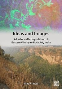 bokomslag Ideas and Images: A Historical Interpretation of Eastern Vindhyan Rock Art, India