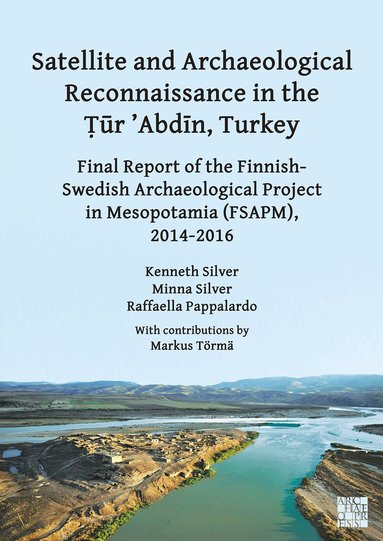 Kenneth Silver, Minna Silver, Raffaella Pappalardo - Satellite and Archaeological Reconnaissance in the Tur 'Abdin, Turkey, Häftad