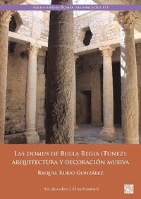 bokomslag Las domus de Bulla Regia (Tnez): arquitectura y decoracin musiva