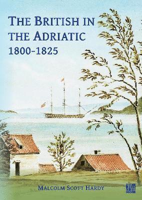 Malcolm Scott Hardy - British in the Adriatic, 1800-1825, Häftad