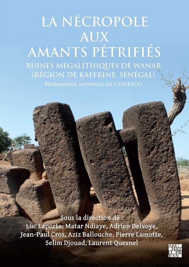 Luc Laporte, Matar Ndiaye, Adrien Delvoye, Jean-Paul Cros, Aziz Ballouche, Pierre Lamotte, Selim Djouad, Laurent Quesnel - Necropole Aux Amants Petrifies. Ruines Megalithiques de Wanar (Region de Kaffrine, Senegal), Häftad