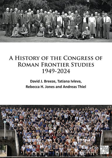 David J. Breeze, Tatiana Ivleva, Rebecca H. Jones, Andreas Thiel - History of the Congress of Roman Frontier Studies 1949-2024, Häftad