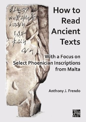 Anthony J. Frendo, University of Malta) Frendo, Anthony J. (Emeritus Professor and Senior Fellow - How to Read Ancient Texts, Häftad