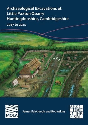 bokomslag Archaeological Excavations at Little Paxton Quarry Huntingdonshire, Cambridgeshire