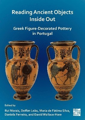 bokomslag Reading Ancient Objects Inside Out: Greek Figure-Decorated Pottery in Portugal