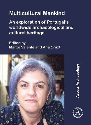 Multicultural Mankind: An Exploration of Portugals Worldwide Archaeological and Cultural Heritage 1