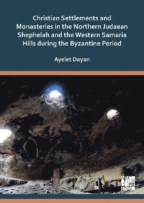 bokomslag Christian Settlements and Monasteries in the Northern Judaean Shephelah and the Western Samaria Hills during the Byzantine Period