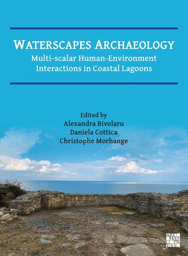 Alexandra Bivolaru, Daniela Cottica, Christophe Morhange - Waterscapes Archaeology, Häftad