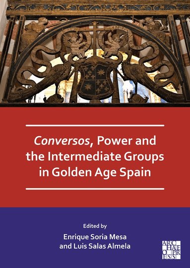 Enrique Soria Mesa, Luis Salas Almela - Conversos, Power and the Intermediate Groups in Golden Age Spain, Häftad