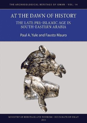 bokomslag At the Dawn of History: The Late Pre-Islamic Age in South-Eastern Arabia