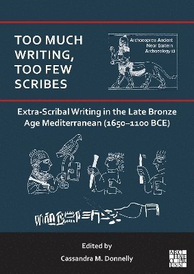 bokomslag Too Much Writing, Too Few Scribes: Extra-Scribal Writing in the Late Bronze Age Mediterranean (1650-1100 BCE)
