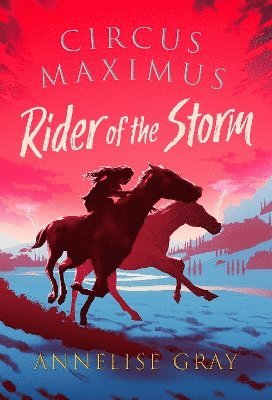 Annelise Gray - Gray, A: Circus Maximus: Rider of the Storm, Inbunden