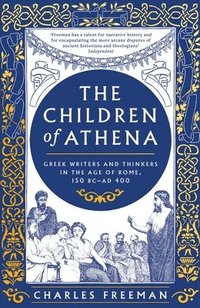 bokomslag The Children of Athena: Greek writers and thinkers in the Age of Rome, 150 BC-AD 400