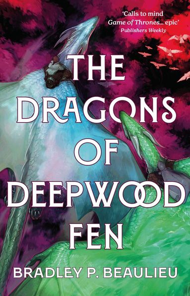Bradley P. Beaulieu - Dragons of Deepwood Fen, Inbunden