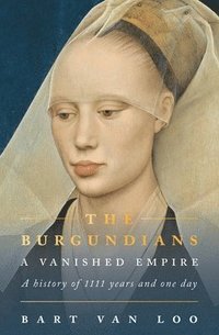 bokomslag The Burgundians: A Vanished Empire