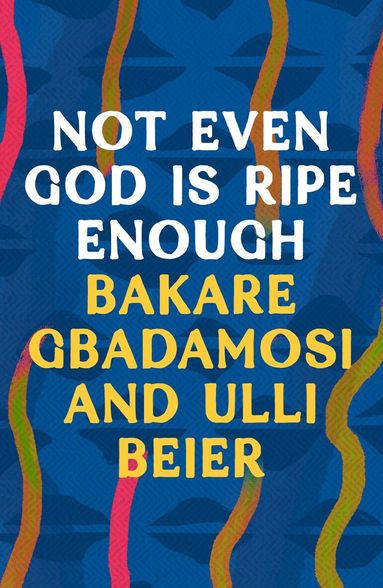 Bakare Gbadamosi, Ulli Beier - Not Even God is Ripe Enough, Häftad