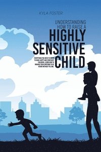 bokomslag Understanding How To Raise A Highly Sensitive Child