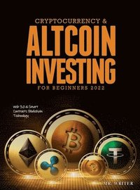 bokomslag Cryptocurrency & Altcoin Investing For Beginners 2022: Web 3.0 & Smart Contracts Blockchain Technology