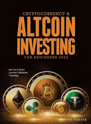bokomslag Cryptocurrency & Altcoin Investing For Beginners 2022: Web 3.0 & Smart Contracts Blockchain Technology