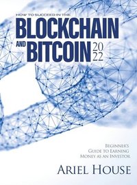 bokomslag How to Succeed in the Blockchain and Bitcoin 2022