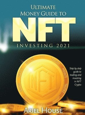 Ariel House - Ultimate Money Guide to NFT INVESTING 2021, Inbunden