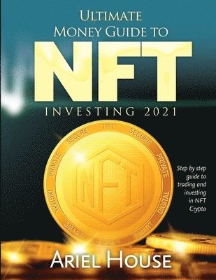 Ariel House - Ultimate Money Guide to NFT INVESTING 2021, Häftad