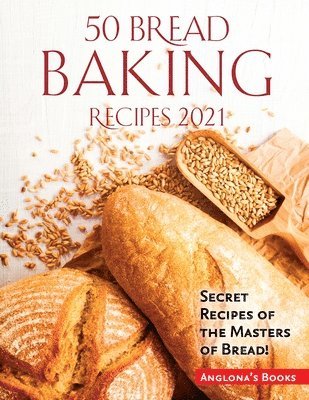 Anglona's Books - 50 Bread Baking Recipes 2021, Häftad