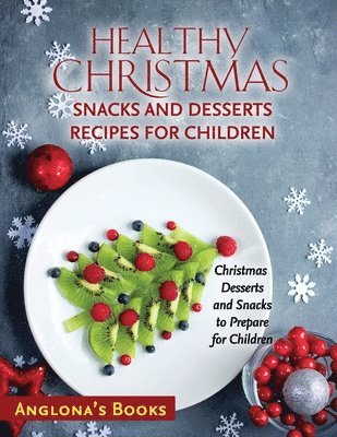 Anglona's Books - Healthy Christmas Snacks and Desserts Recipes for Children, Häftad