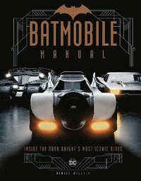 bokomslag Batmobile Manual: Inside the Dark Knight's Most Iconic Rides