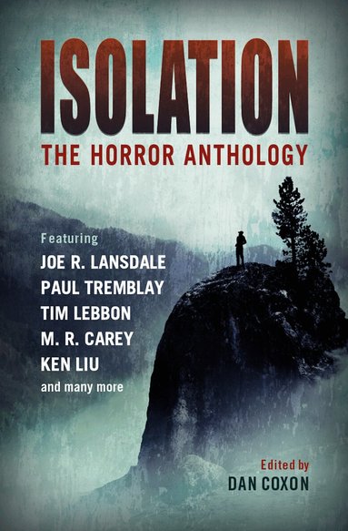 M.R. Carey, Ken Liu, Paul Tremblay, Tim Lebbon, Dan Coxon - Isolation: The horror anthology, Häftad